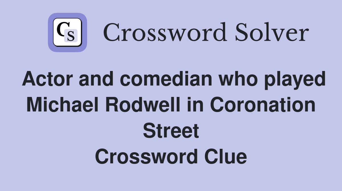 Actor and comedian who played Michael Rodwell in Coronation Street